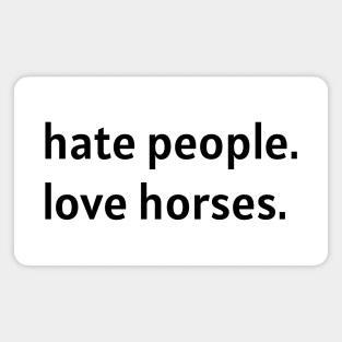 Hate People. Love Horses. (Black Text) Magnet